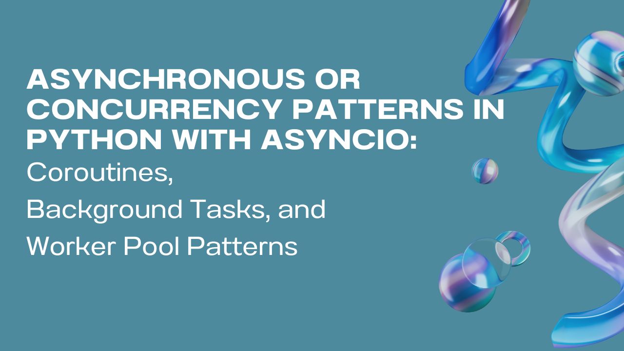 Asynchronous or Concurrency patterns in Python with Asyncio
