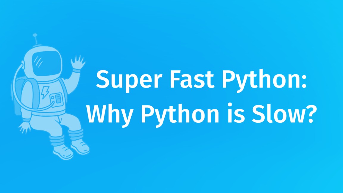 Super fast Python (Part-1): Why Python is Slow?